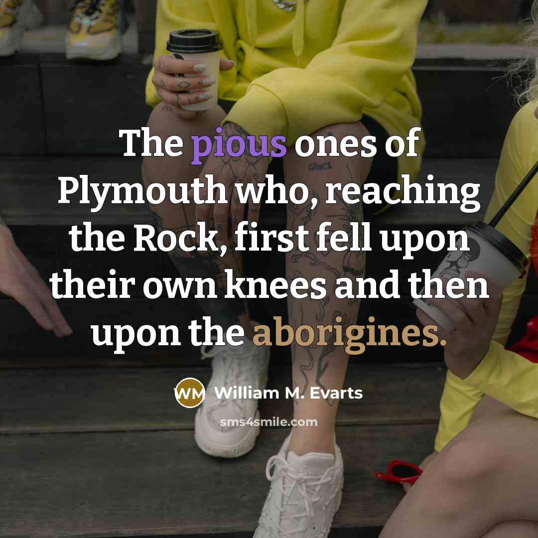 “The pious ones of Plymouth who, reaching the Rock, first…” quote by William M. Evarts