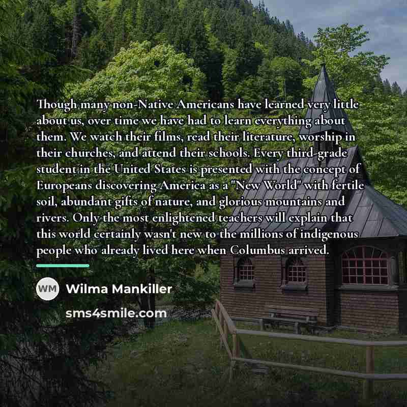 “Though many non-Native Americans have learned very little about us,…” quote by Wilma Mankiller