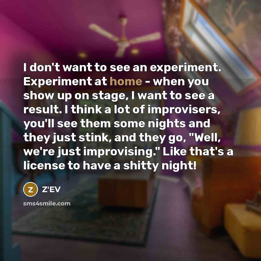 “I don't want to see an experiment. Experiment at home…” quote by Z'EV