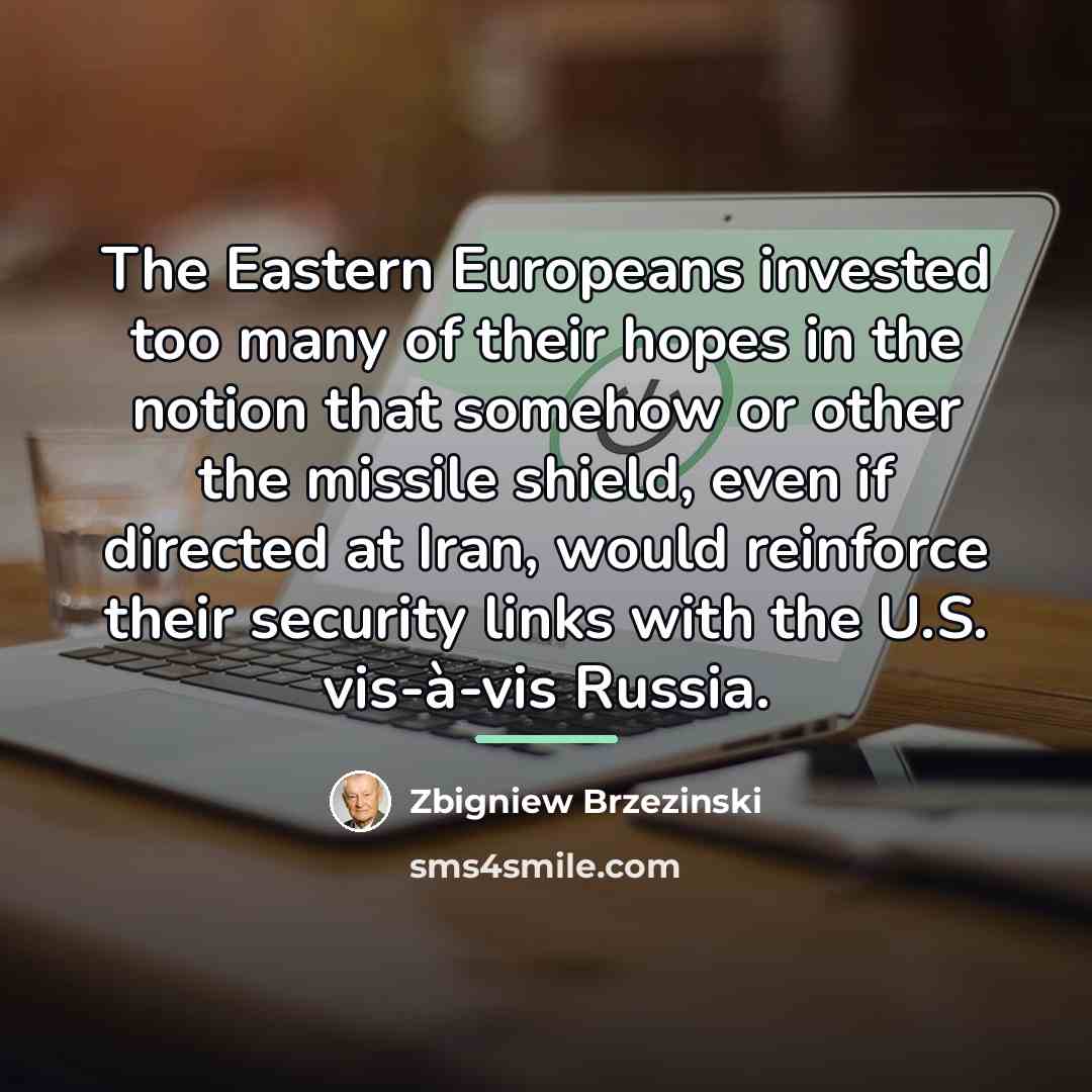 “The Eastern Europeans invested too many of their hopes in…” quote by Zbigniew Brzezinski