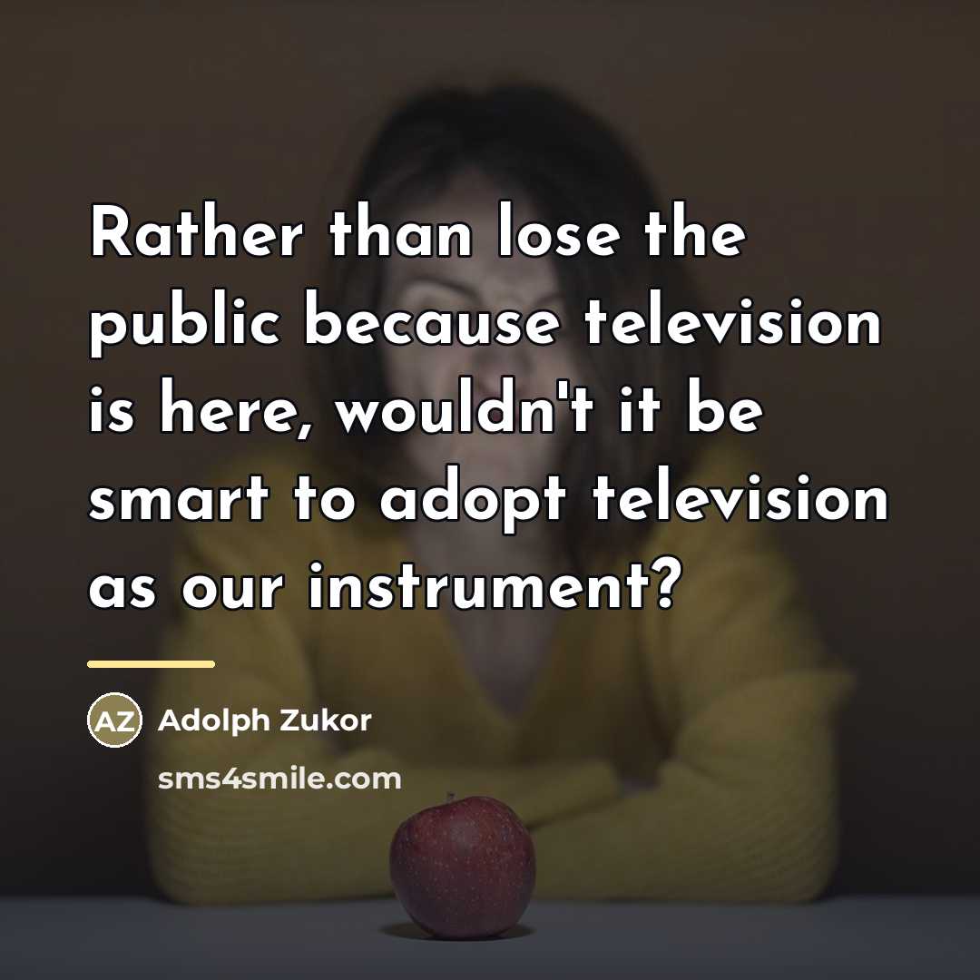 “Rather than lose the public because television is here, wouldn't…” quote by Adolph Zukor