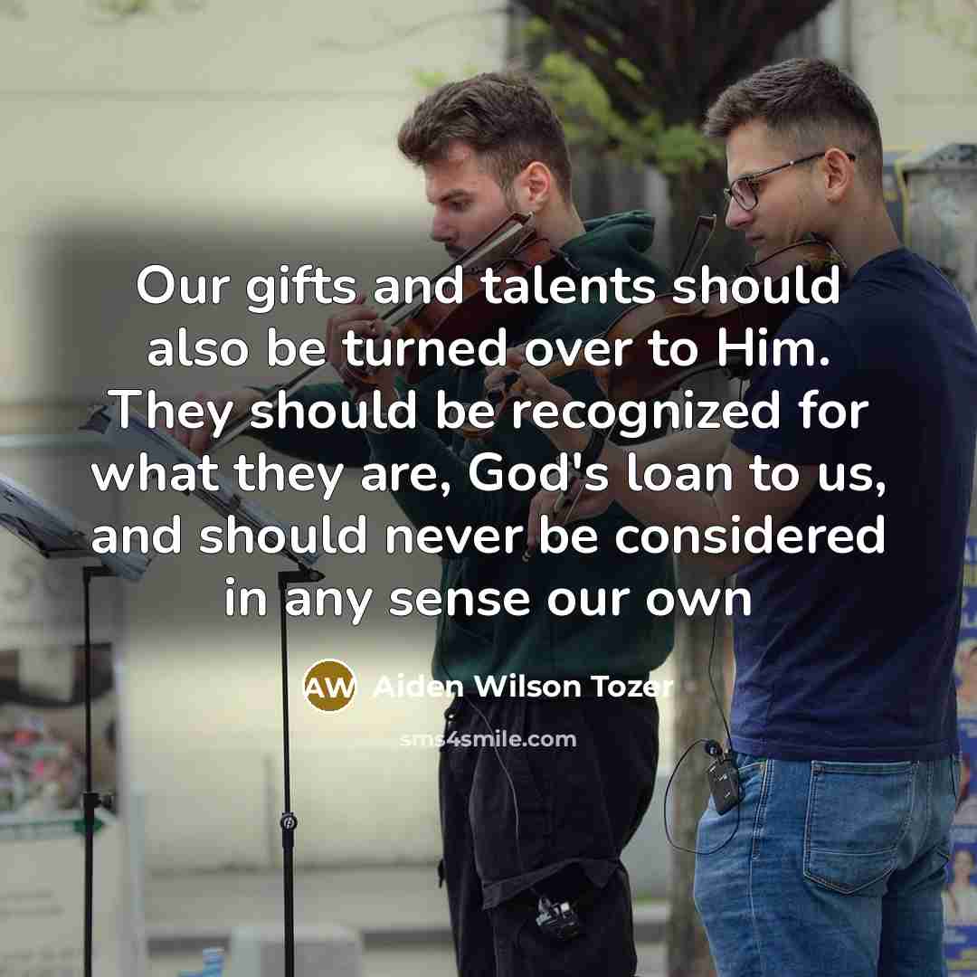 “Our gifts and talents should also be turned over to…” quote by Aiden Wilson Tozer
