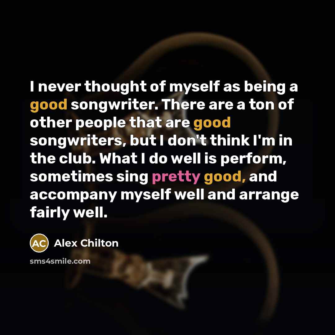 “I never thought of myself as being a good songwriter.…” quote by Alex Chilton