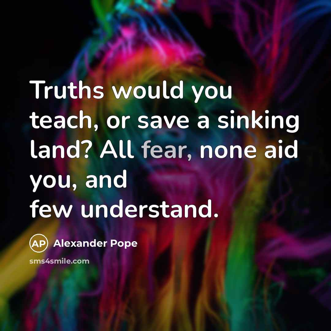 “Truths would you teach, or save a sinking land? All…” quote by Alexander Pope