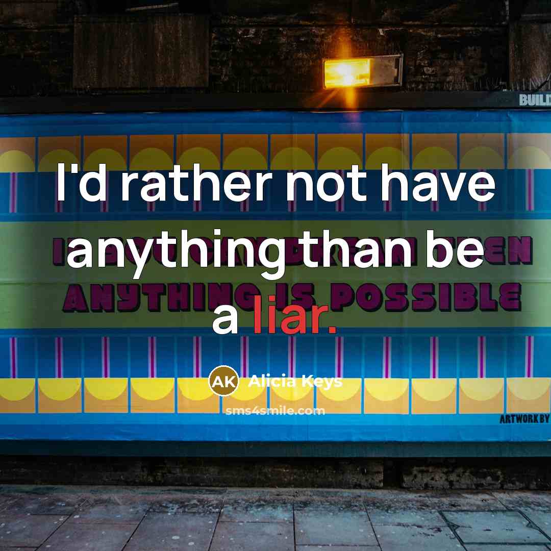 “I'd rather not have anything than be a liar.…” quote by Alicia Keys
