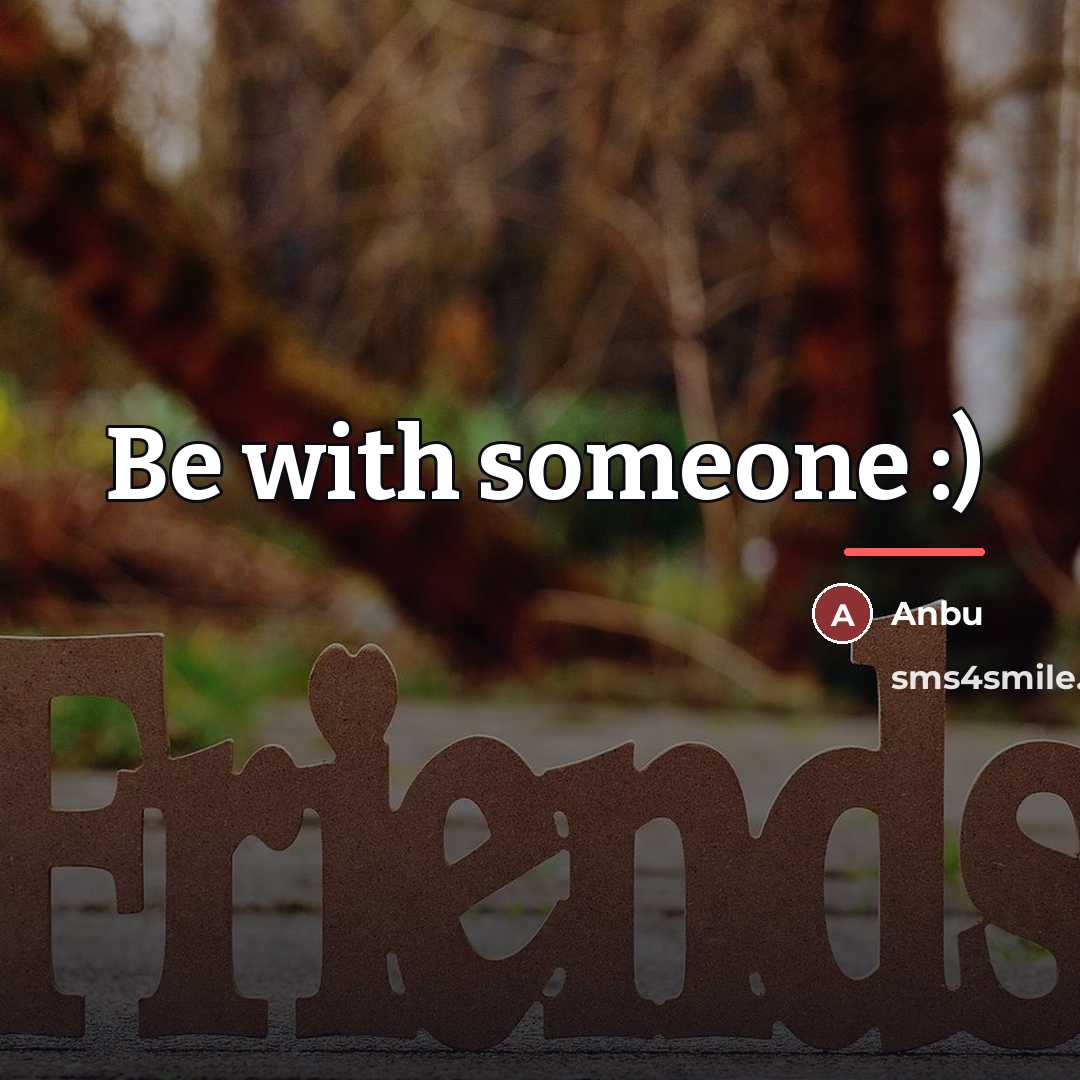 “Be with someone :)…” quote by Anbu