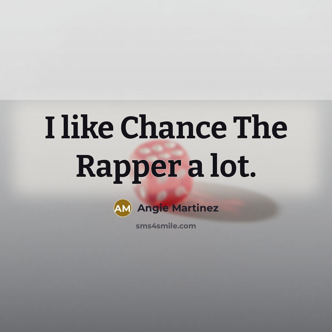 “I like Chance The Rapper a lot.…” quote by Angie Martinez