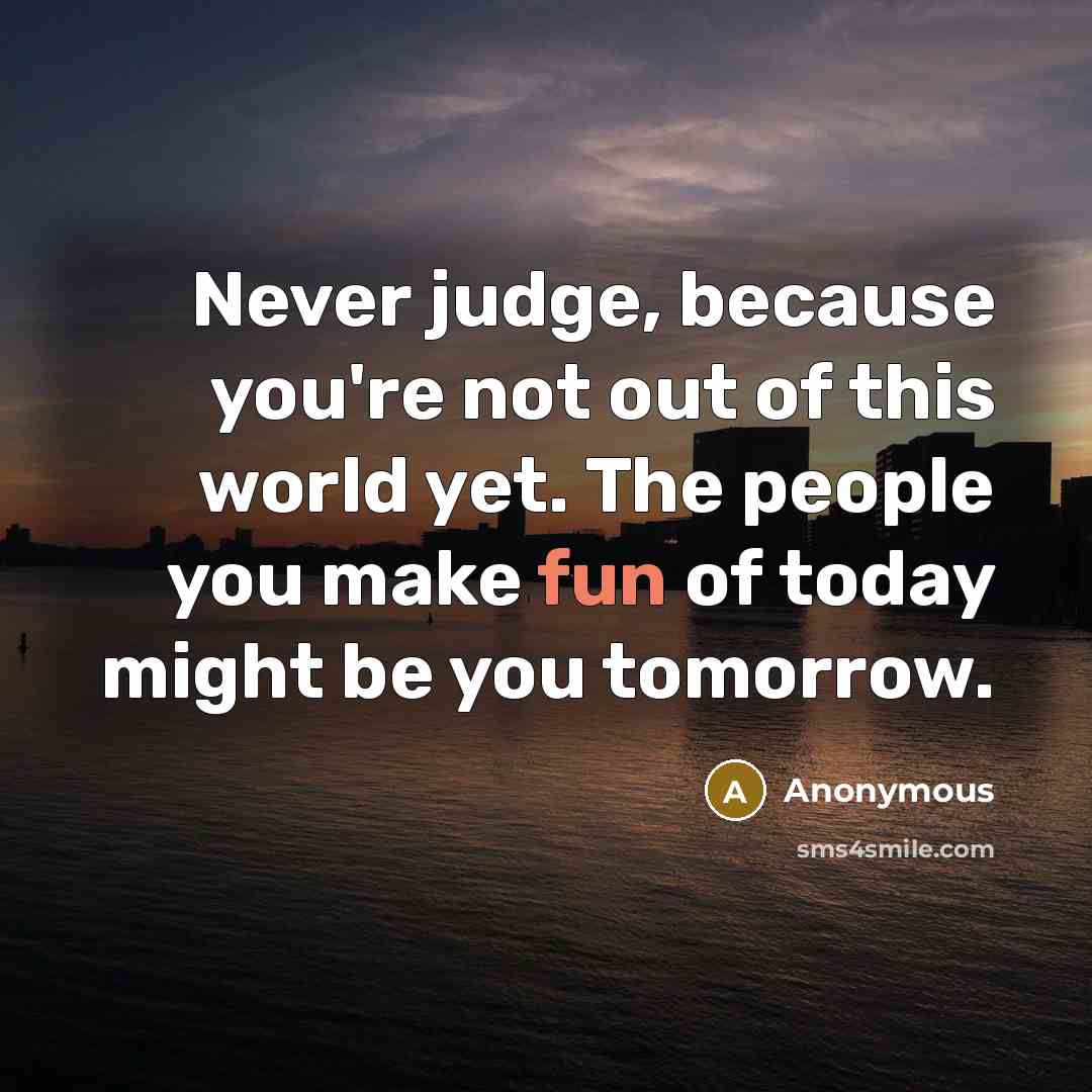 “Never judge, because you're not out of this world yet.…” quote by Anonymous