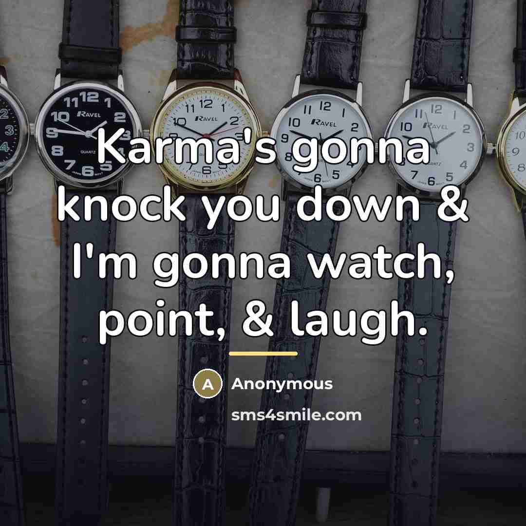 “Karma's gonna knock you down & I'm gonna watch, point,…” quote by Anonymous