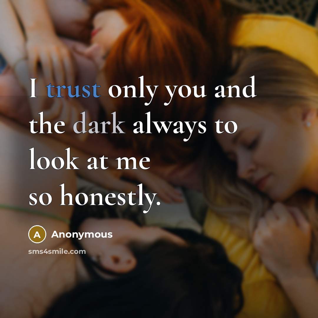 “I trust only you and the dark always to look…” quote by Anonymous