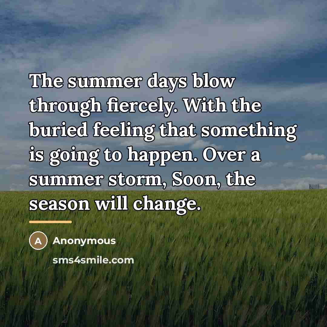 “The summer days blow through fiercely. With the buried feeling…” quote by Anonymous