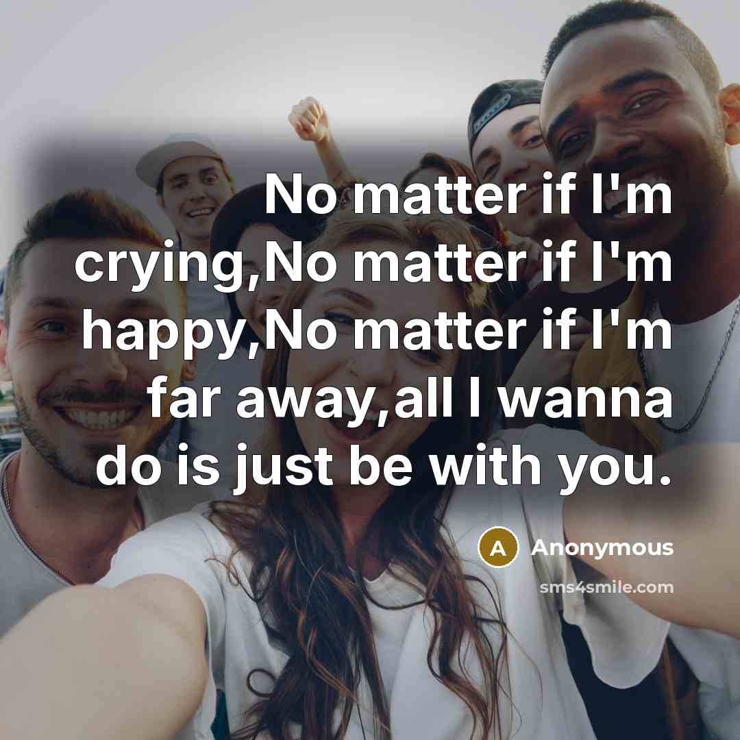 “No matter if I'm crying,No matter if I'm happy,No matter…” quote by Anonymous