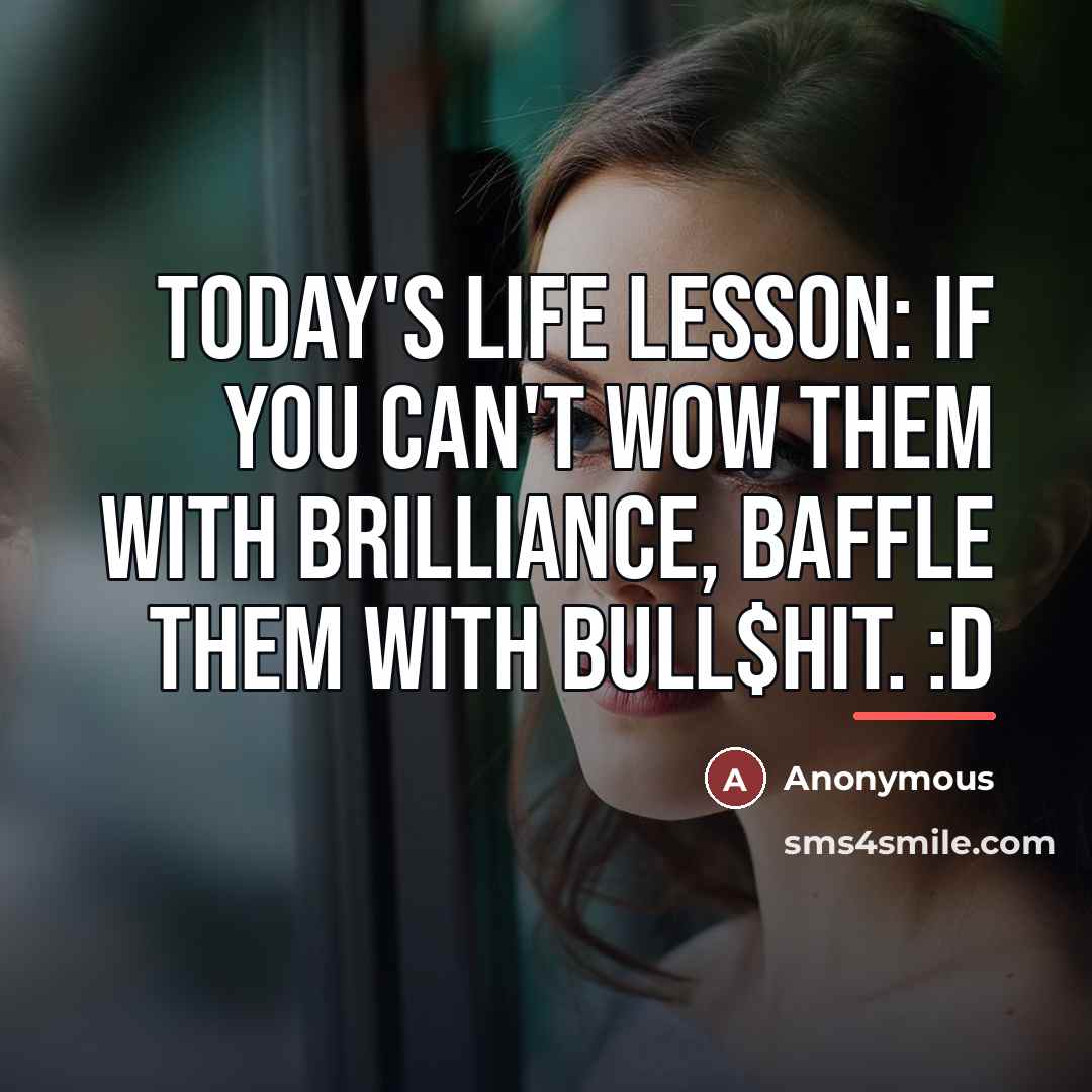 “Today's life lesson: If you can't wow them with brilliance,…” quote by Anonymous