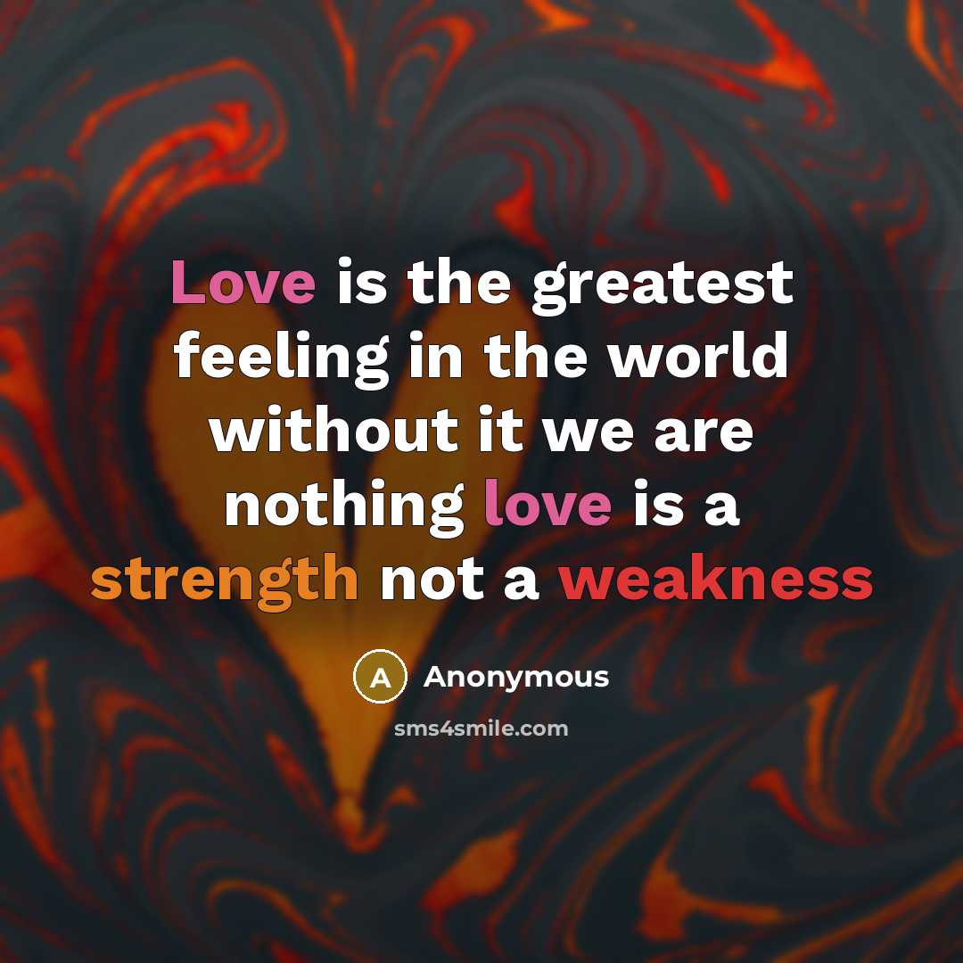 “Love is the greatest feeling in the world without it…” quote by Anonymous