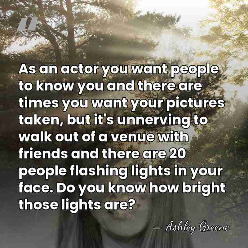 As an actor you want people to know you and there are&hellip; - Ashley Greene