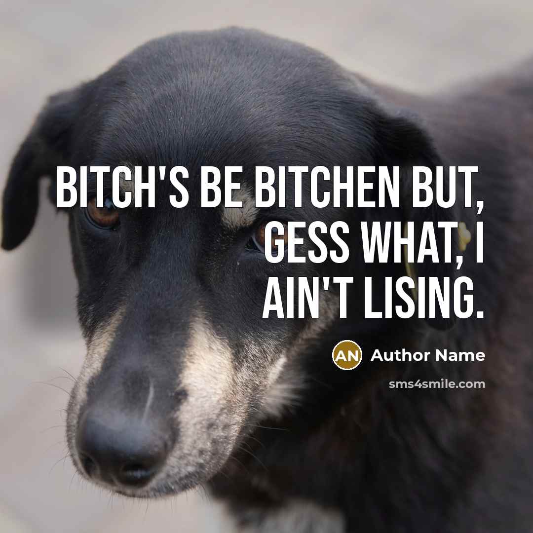 “Bitch's be bitchen but, Gess what, I ain't lising.” quote by Author Name