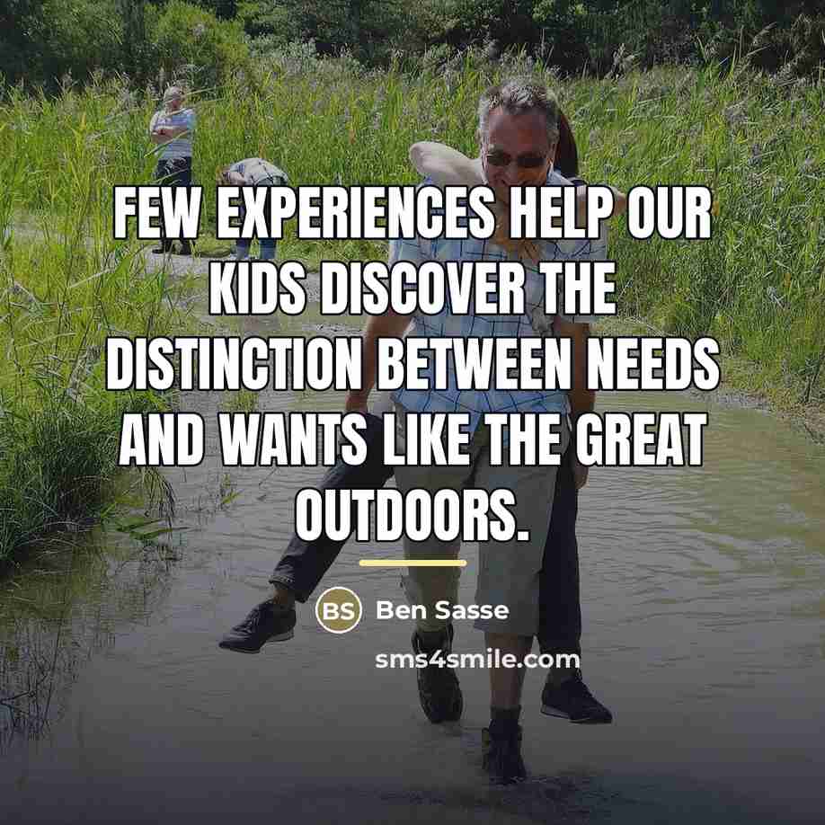 “Few experiences help our kids discover the distinction between needs…” quote by Ben Sasse