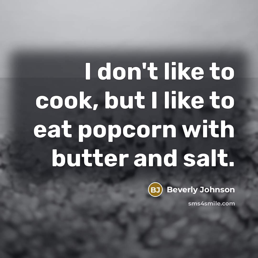 “I don't like to cook, but I like to eat…” quote by Beverly Johnson