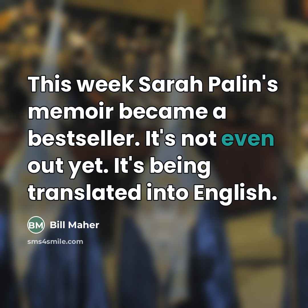“This week Sarah Palin's memoir became a bestseller. It's not…” quote by Bill Maher