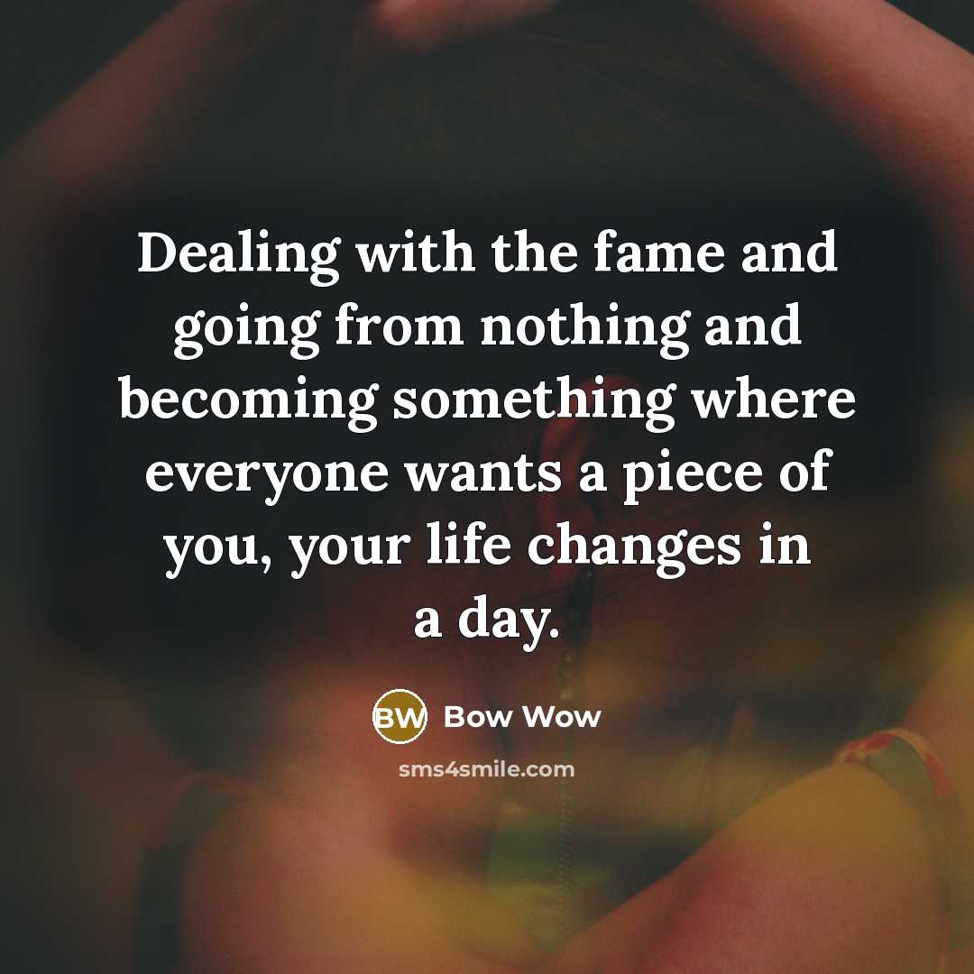 “Dealing with the fame and going from nothing and becoming…” quote by Bow Wow
