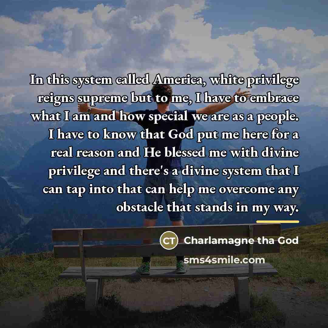 “In this system called America, white privilege reigns supreme but…” quote by Charlamagne Tha God