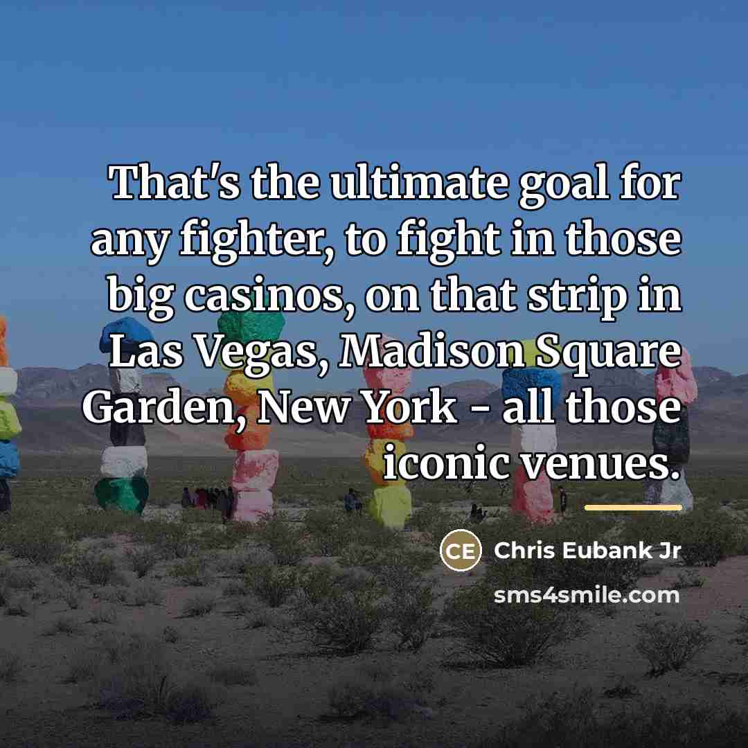 “That's the ultimate goal for any fighter, to fight in…” quote by Chris Eubank Jr