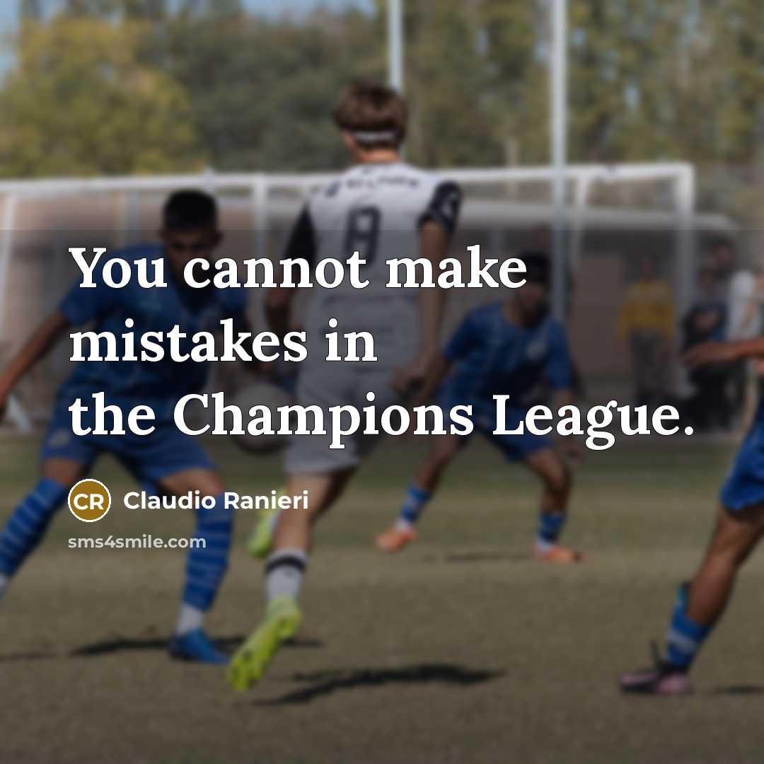 “You cannot make mistakes in the Champions League.…” quote by Claudio Ranieri