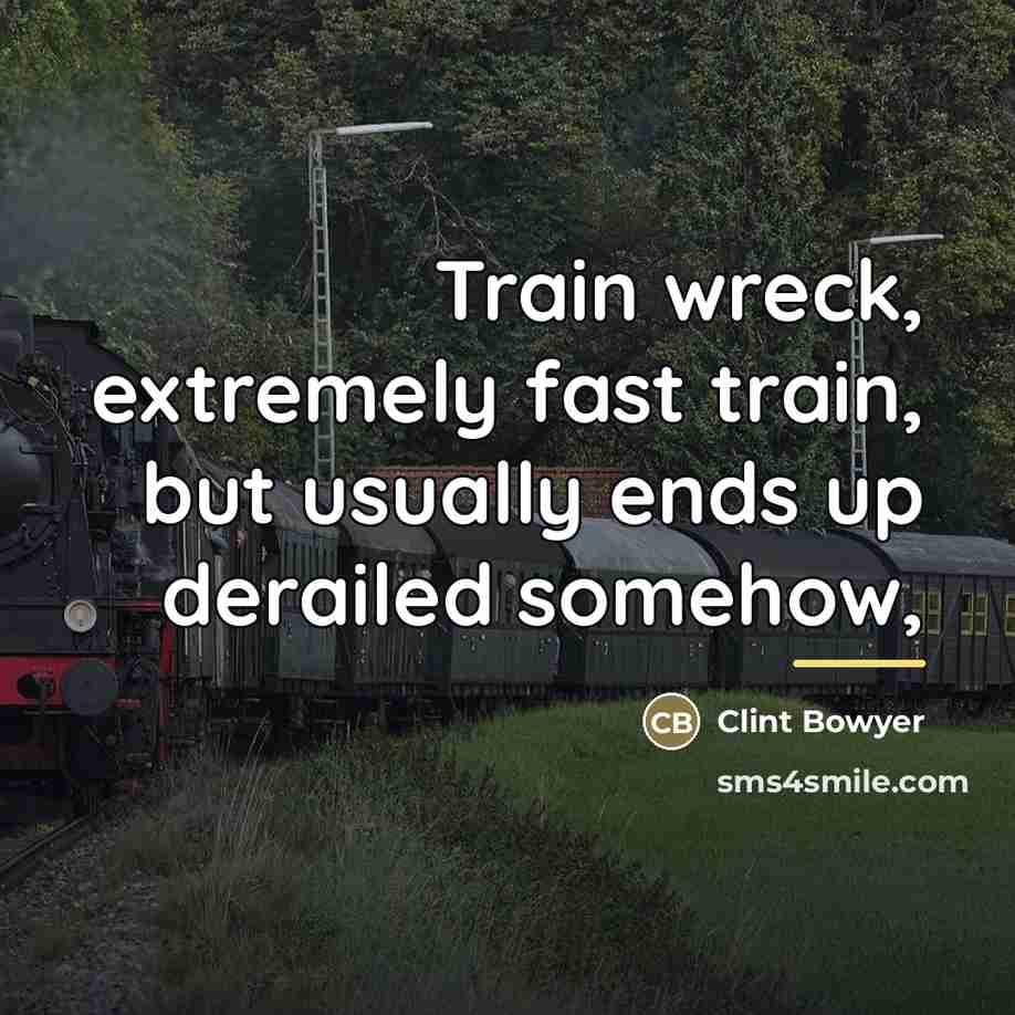 “Train wreck, extremely fast train, but usually ends up derailed…” quote by Clint Bowyer
