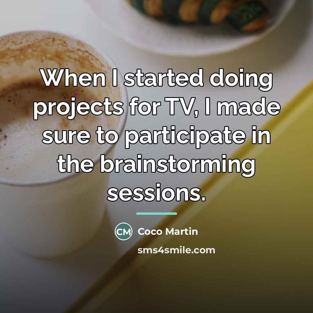 “When I started doing projects for TV, I made sure…” quote by Coco Martin
