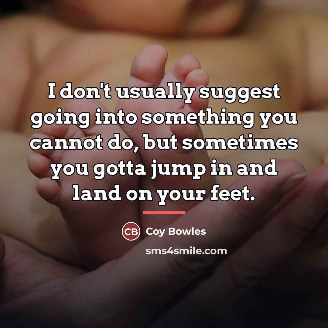 “I don't usually suggest going into something you cannot do,…” quote by Coy Bowles