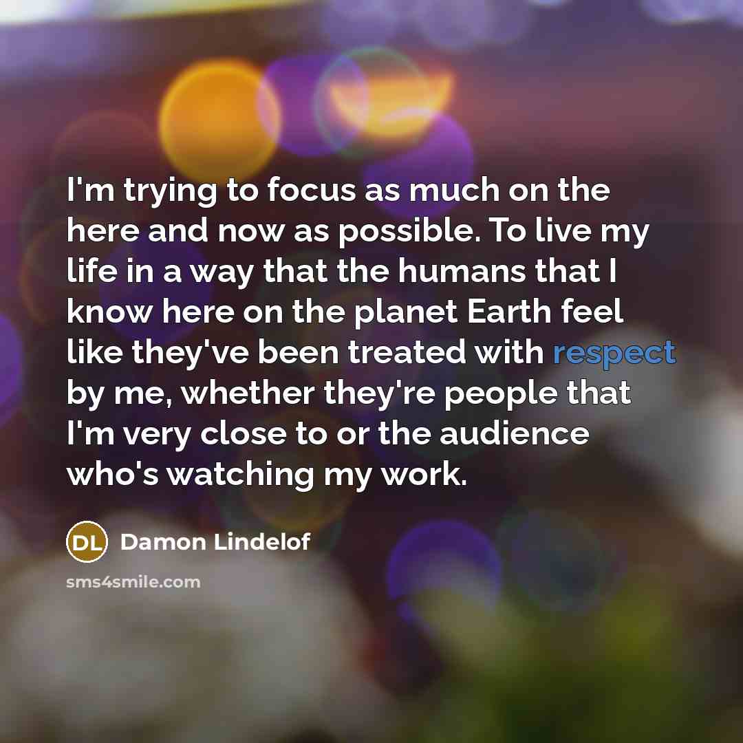 “I'm trying to focus as much on the here and…” quote by Damon Lindelof