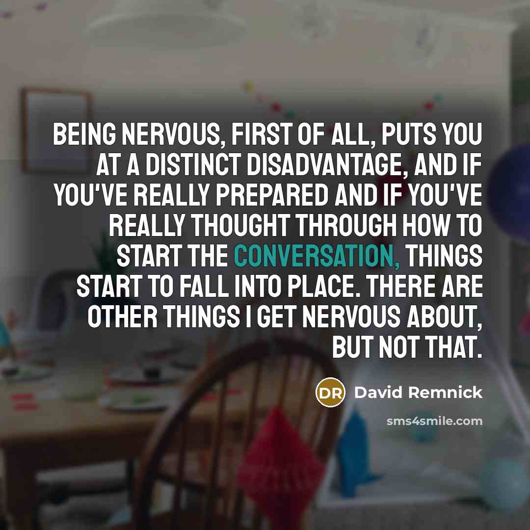“Being nervous, first of all, puts you at a distinct…” quote by David Remnick