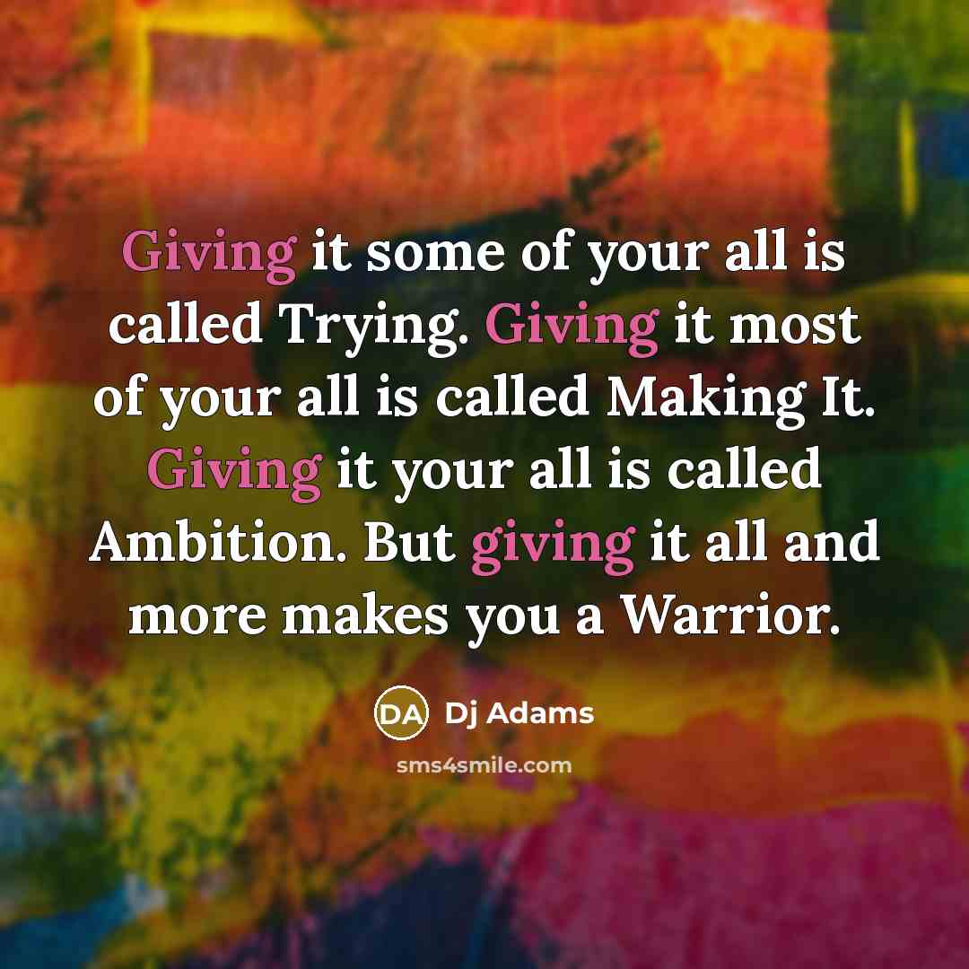“Giving it some of your all is called Trying. Giving…” quote by DJ Adams