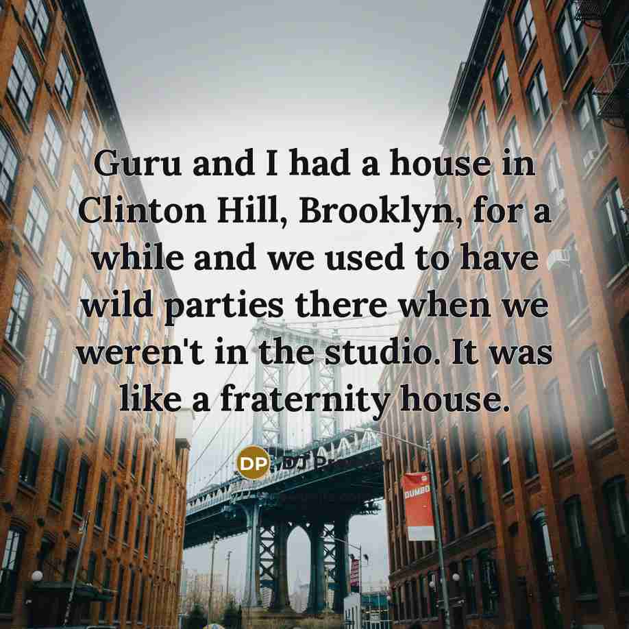 “Guru and I had a house in Clinton Hill, Brooklyn,…” quote by DJ Premier