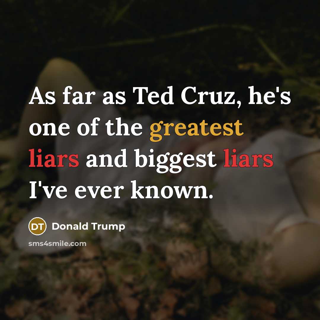 “As far as Ted Cruz, he's one of the greatest…” quote by Donald Trump