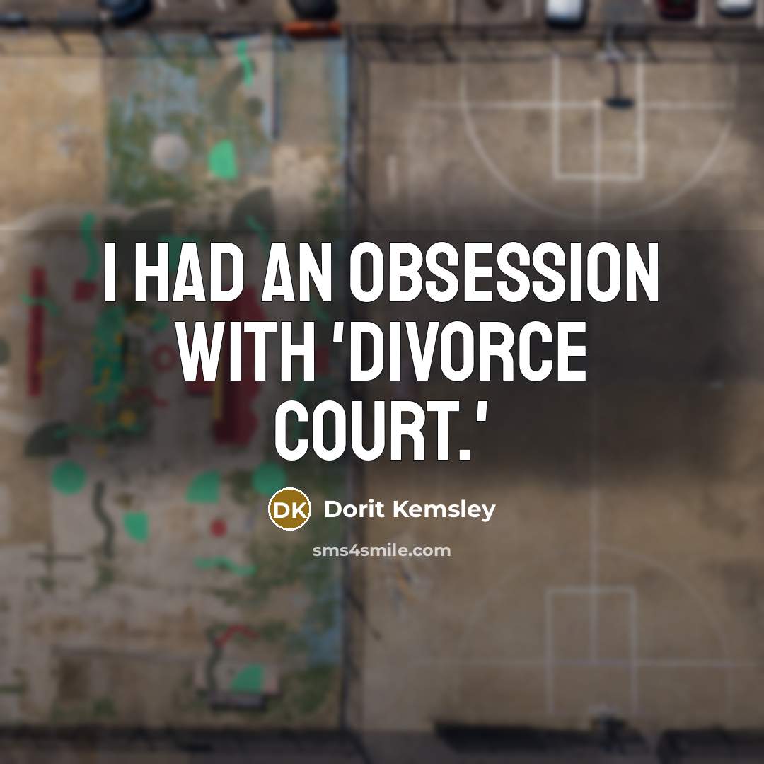 “I had an obsession with 'Divorce Court.'…” quote by Dorit Kemsley