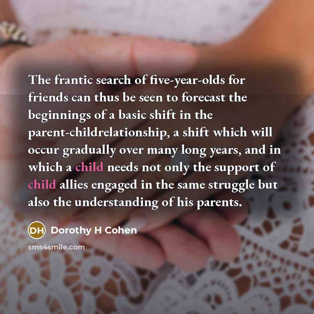 “The frantic search of five-year-olds for friends can thus be…” quote by Dorothy H Cohen