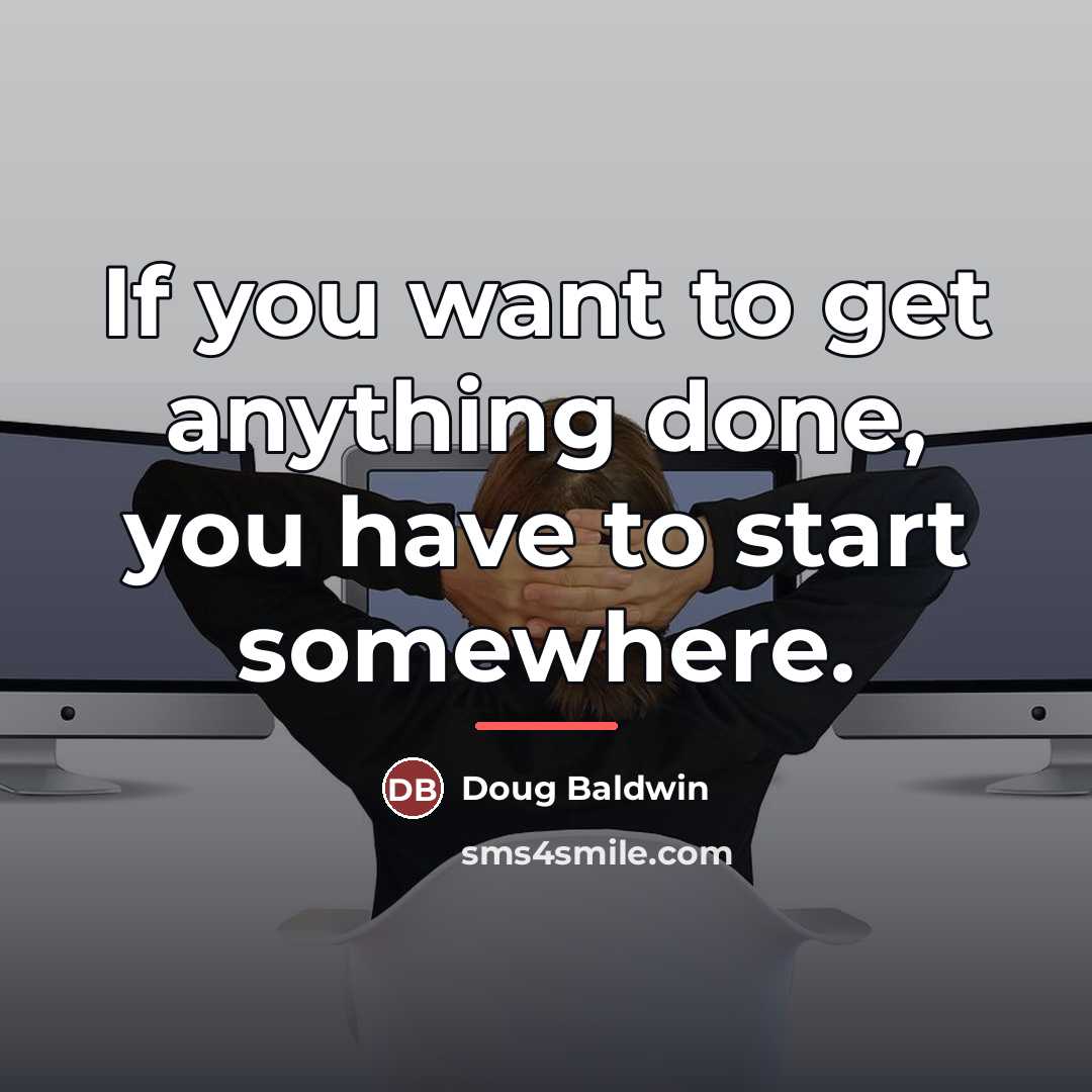 “If you want to get anything done, you have to…” quote by Doug Baldwin