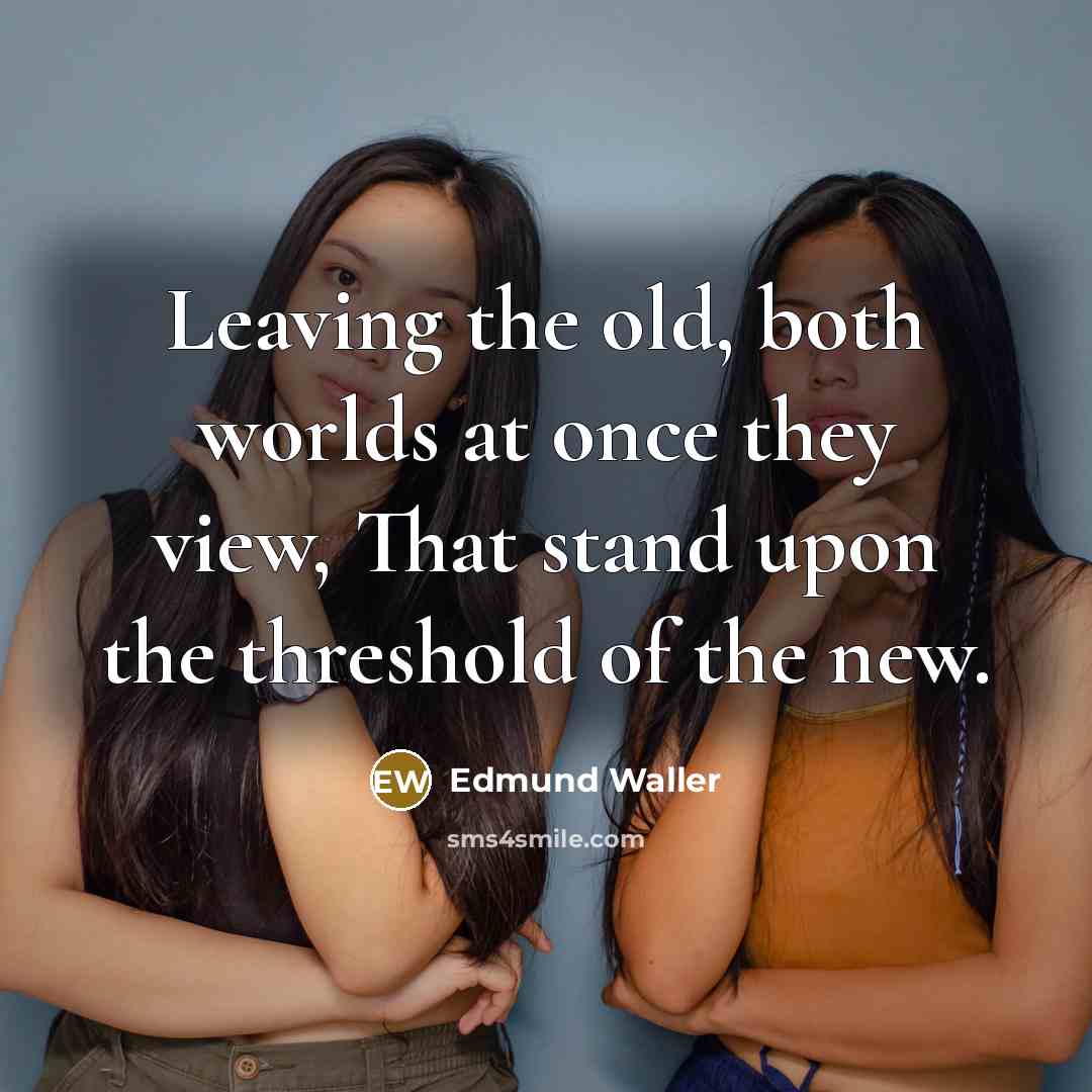 “Leaving the old, both worlds at once they view, That…” quote by Edmund Waller