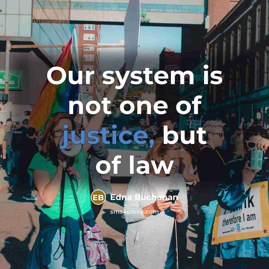 “Our system is not one of justice, but of law…” quote by Edna Buchanan