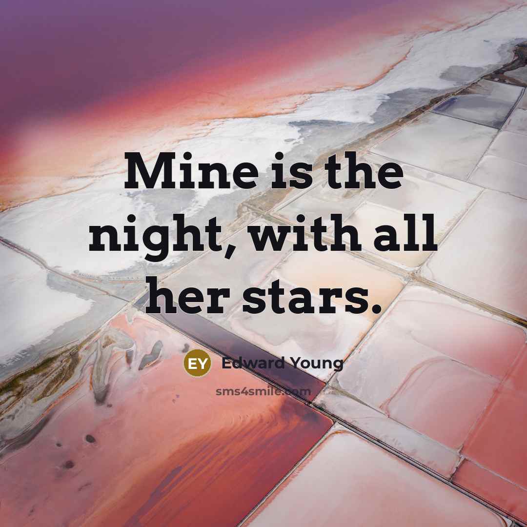 “Mine is the night, with all her stars.…” quote by Edward Young