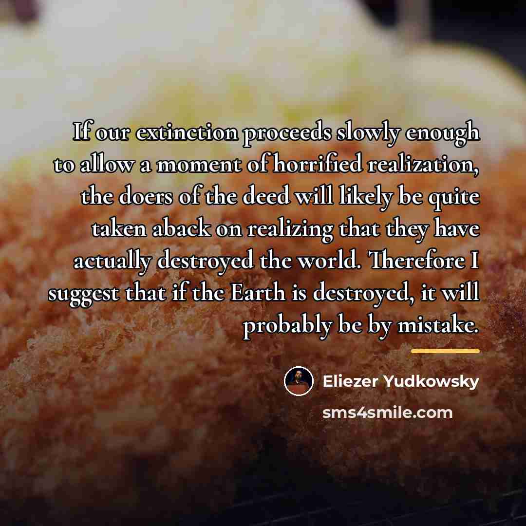 “If our extinction proceeds slowly enough to allow a moment…” quote by Eliezer Yudkowsky