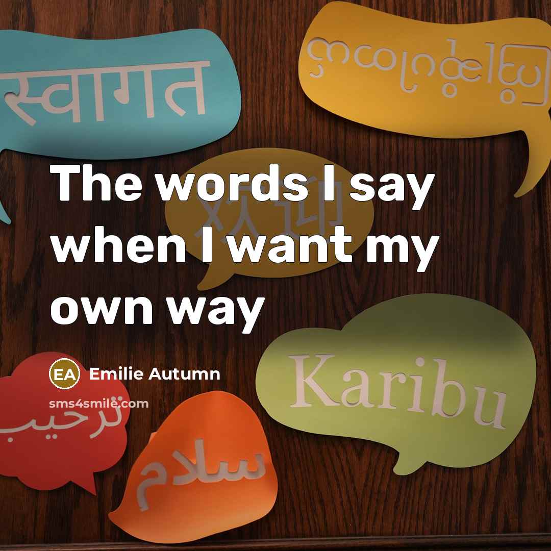 “The words I say when I want my own way…” quote by Emilie Autumn