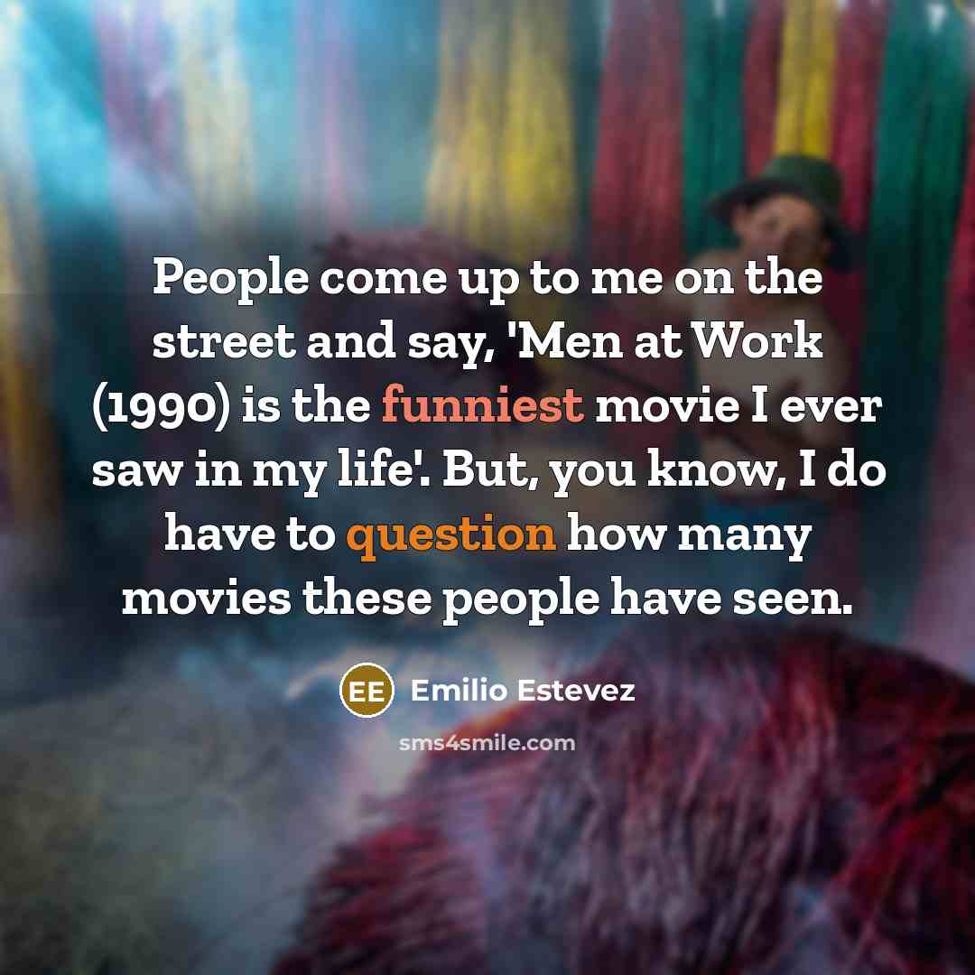 “People come up to me on the street and say,…” quote by Emilio Estevez