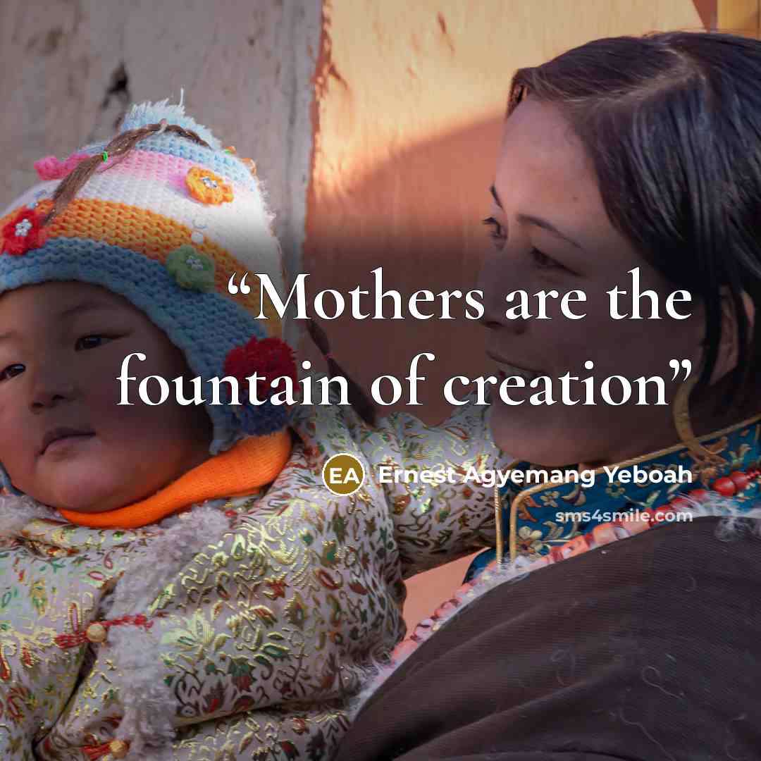 “Mothers are the fountain of creation” quote by Ernest Agyemang Yeboah