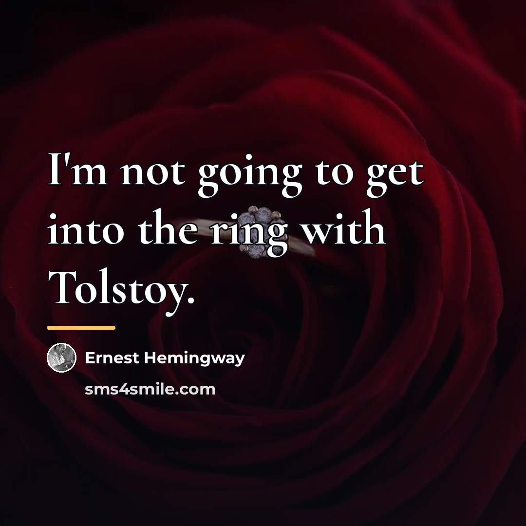 “I'm not going to get into the ring with Tolstoy.…” quote by Ernest Hemingway