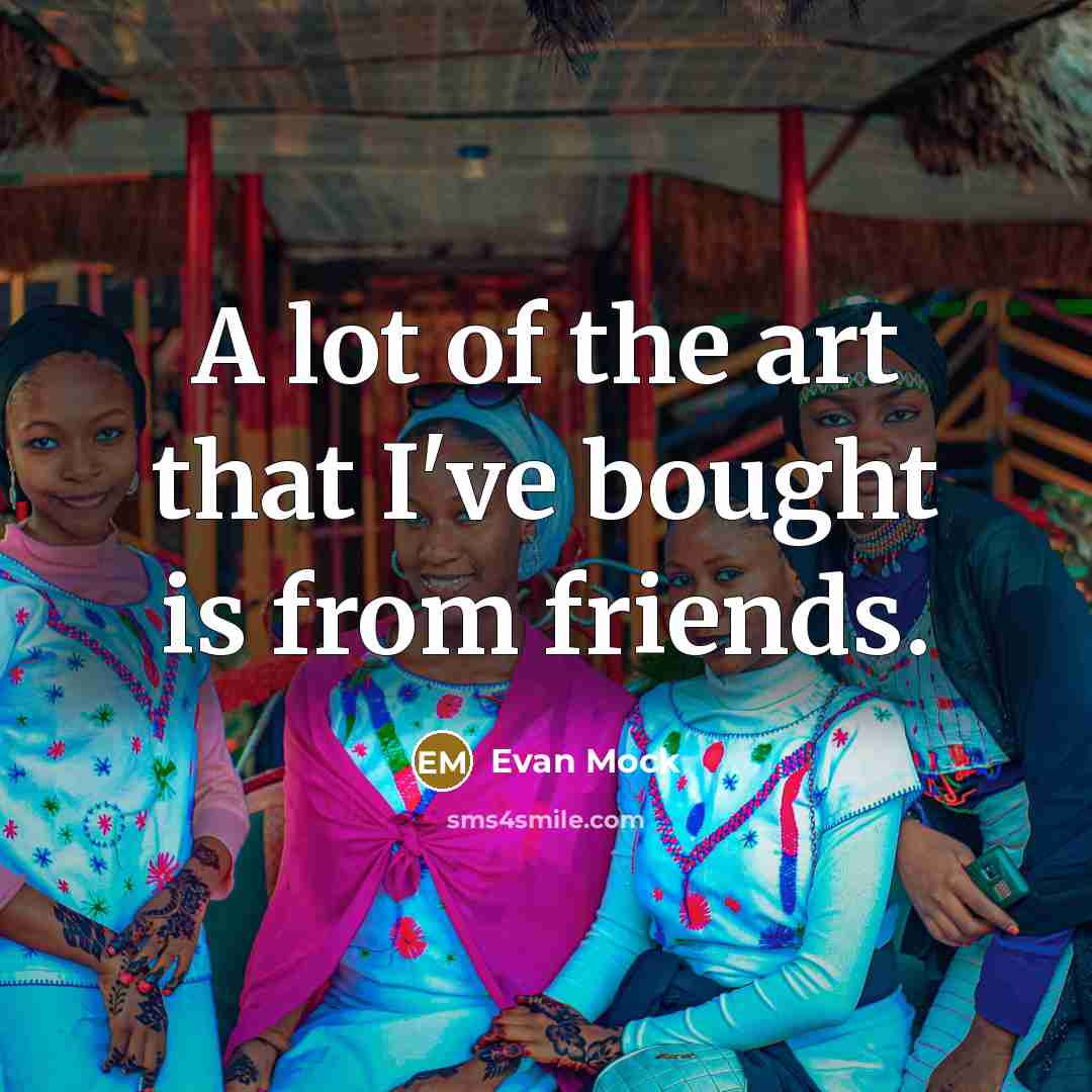 “A lot of the art that I've bought is from…” quote by Evan Mock