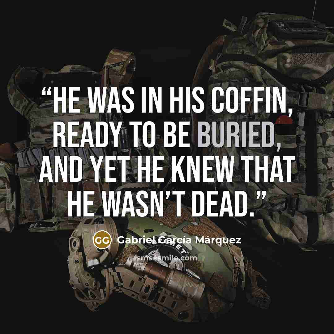 “He was in his coffin, ready to be buried, and yet he knew that he wasn’t dead.” quote by Gabriel García Márquez
