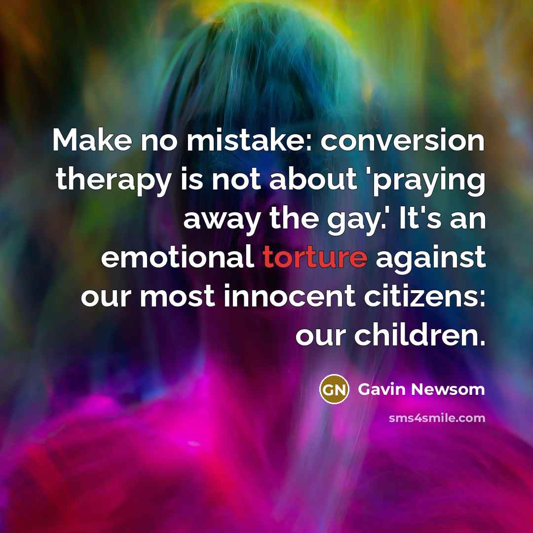 “Make no mistake: conversion therapy is not about 'praying away…” quote by Gavin Newsom