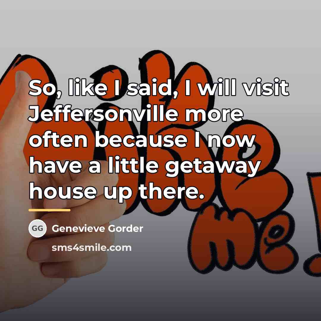 “So, like I said, I will visit Jeffersonville more often…” quote by Genevieve Gorder